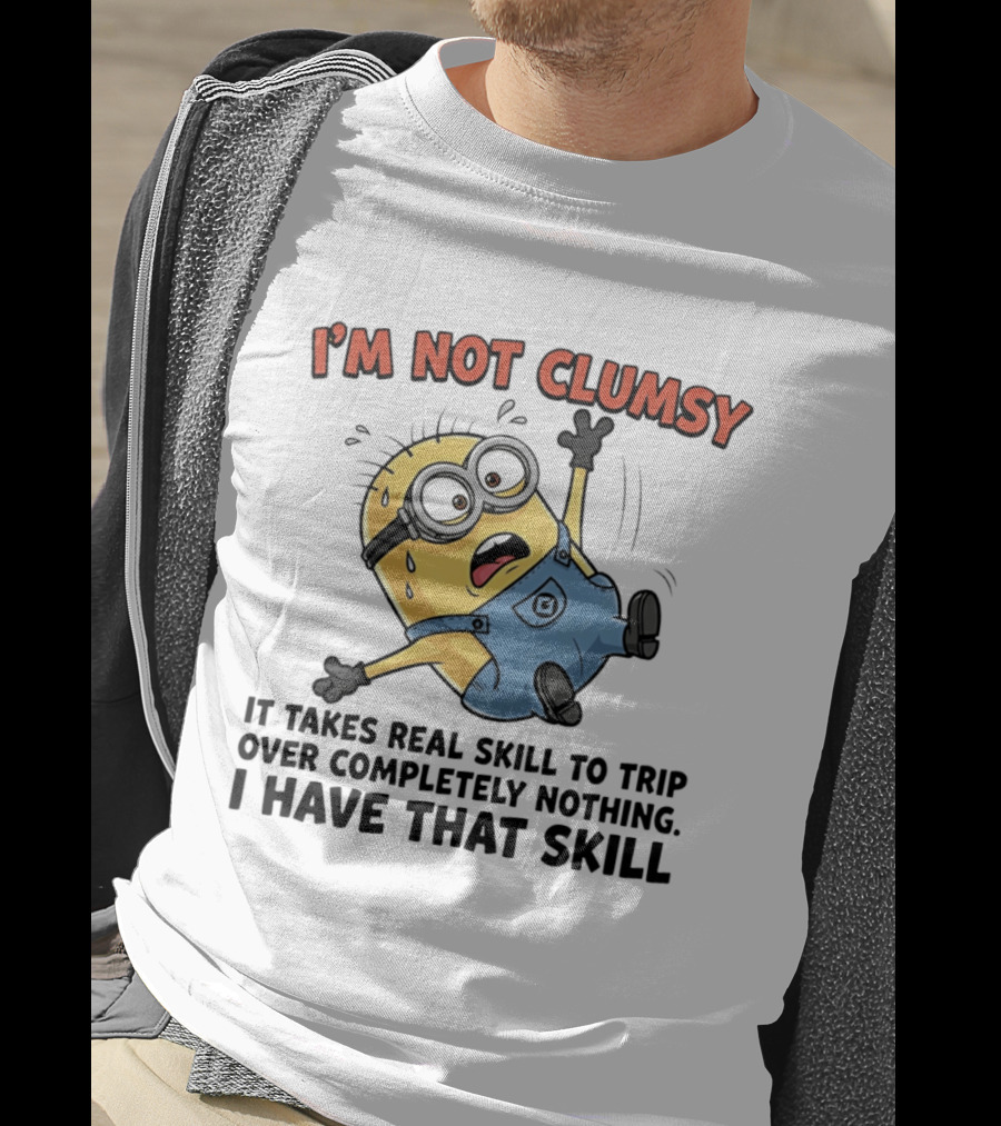 I'm Not Clumsy Minion It Takes Real Skill To Trip Over Completely Nothing I Have That Skill T-Shirt