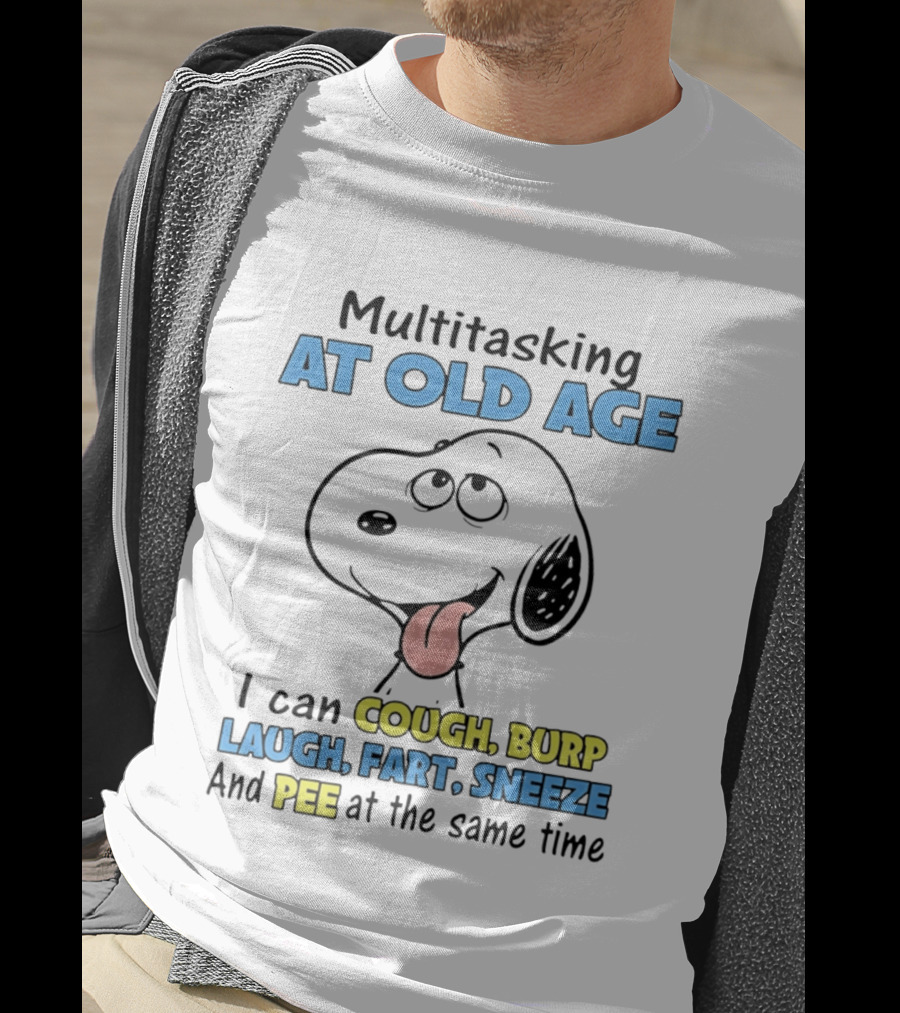 Snoopy Multitasking At Old Age Can Cough Burp Laugh Fart Sneeze Pee At The Same Time T-Shirt