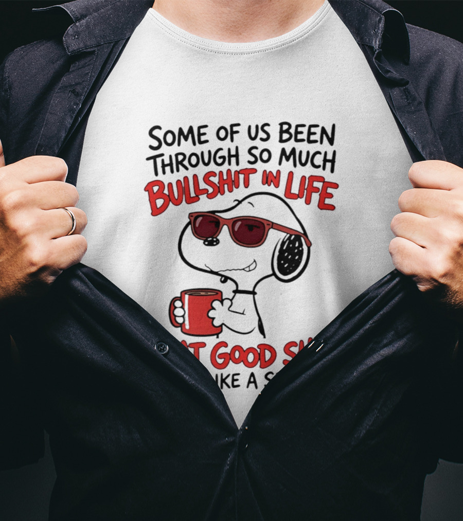Some Of Us Been Through So Much Bullshit In Life Snoopy Feels Like A Set Up T-Shirt