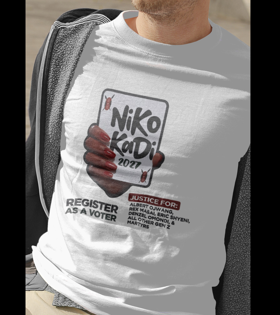 Niko Kadi 2027 Register As A Voter Justice For Gen Z Martyrs Albert Owino Rex A Eric Shyebei Drexel Omondi T-Shirt