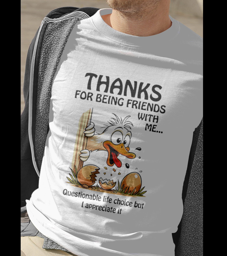 Thanks For Being Friends With Me Questionable Life Choice But I Appreciate It Duck T-Shirt