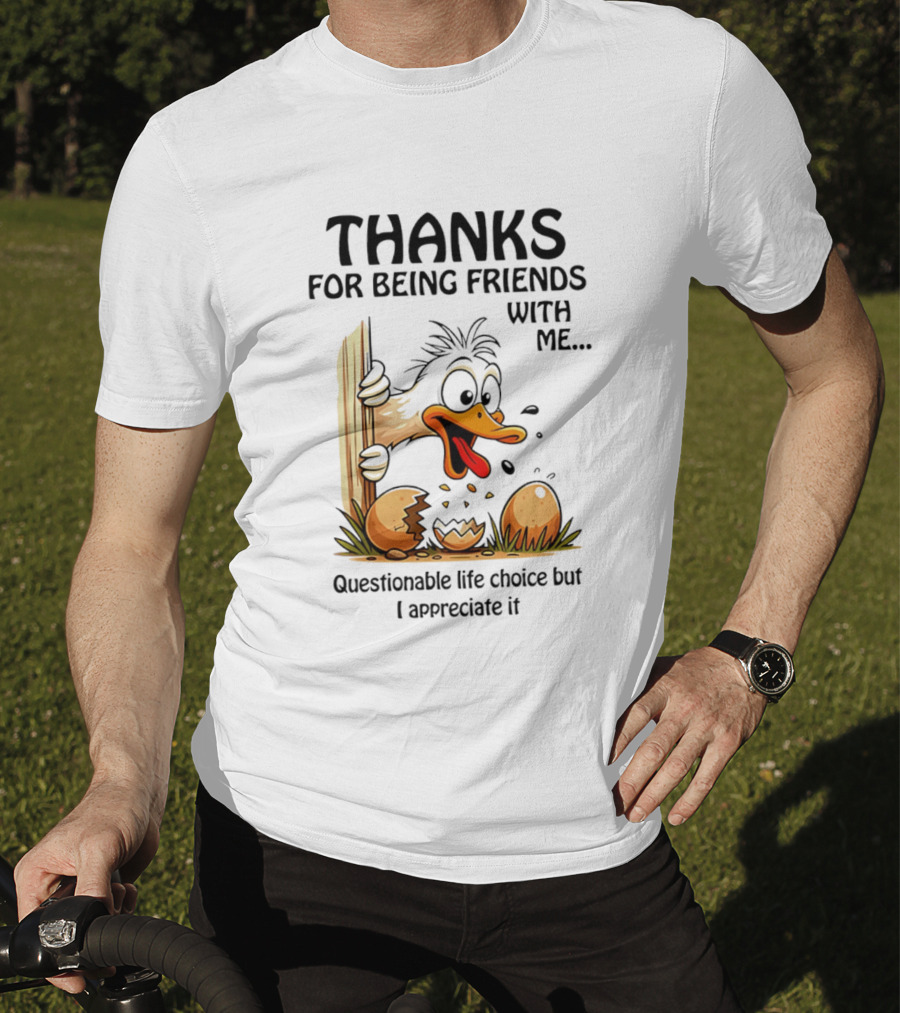 Thanks For Being Friends With Me Questionable Life Choice But I Appreciate It Duck T-Shirt