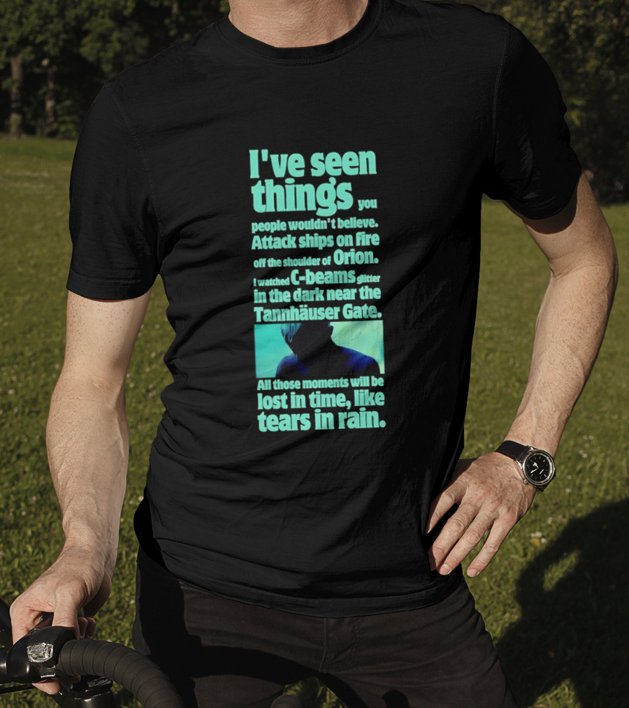 I've Seen Things Attack Ships On Fire Orion Tannhauser Gate Tears In Rain T-Shirt