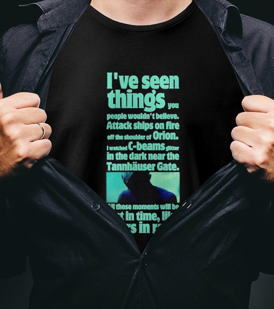 I've Seen Things Attack Ships On Fire Orion Tannhauser Gate Tears In Rain T-Shirt