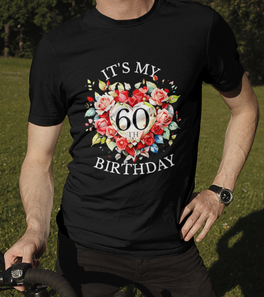 It's My 60th Birthday Rose Flower Heart Celebration T-Shirt