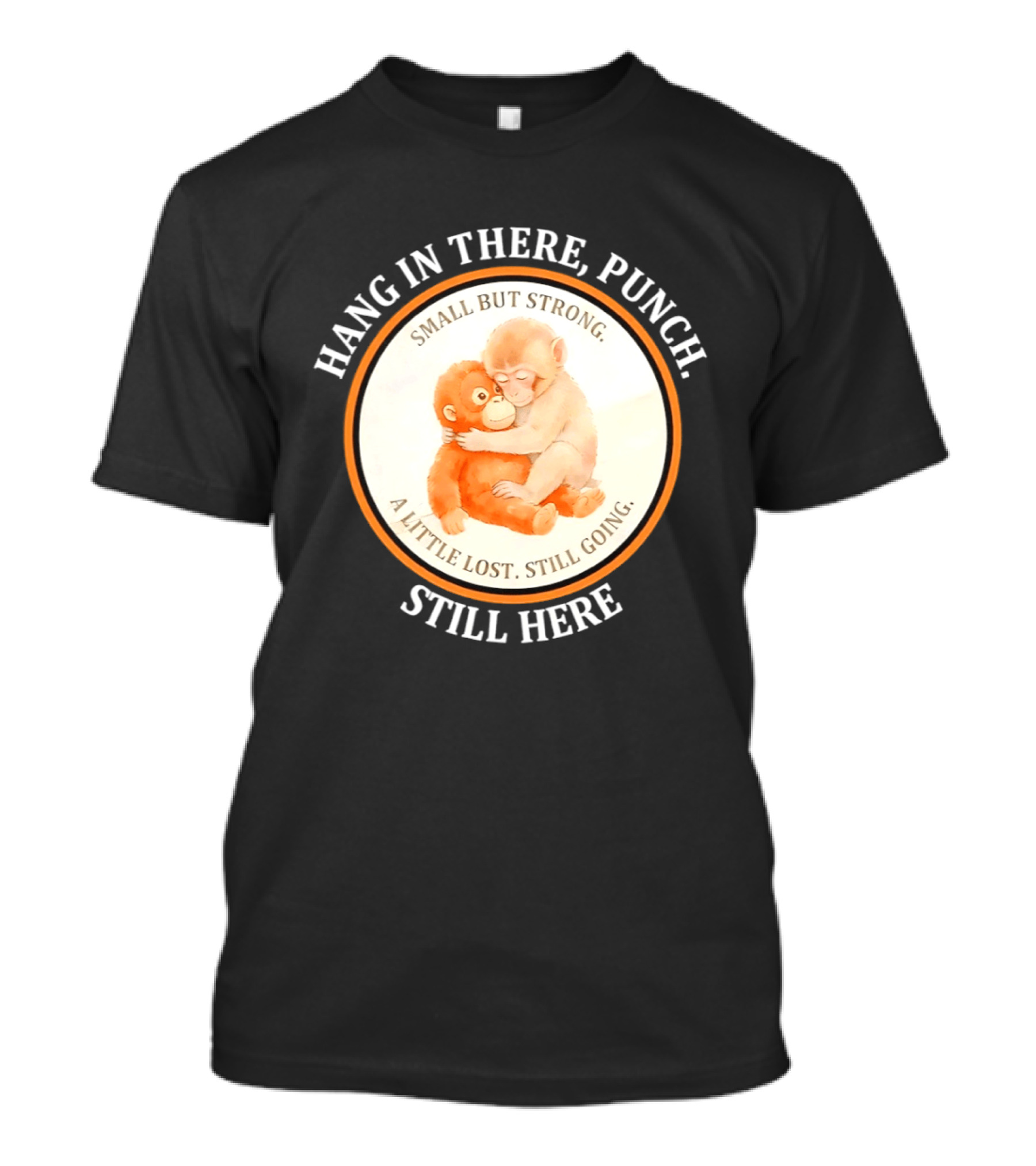 Hang In There Punch Small But Strong A Little Lost Still Going Still Here T-Shirt