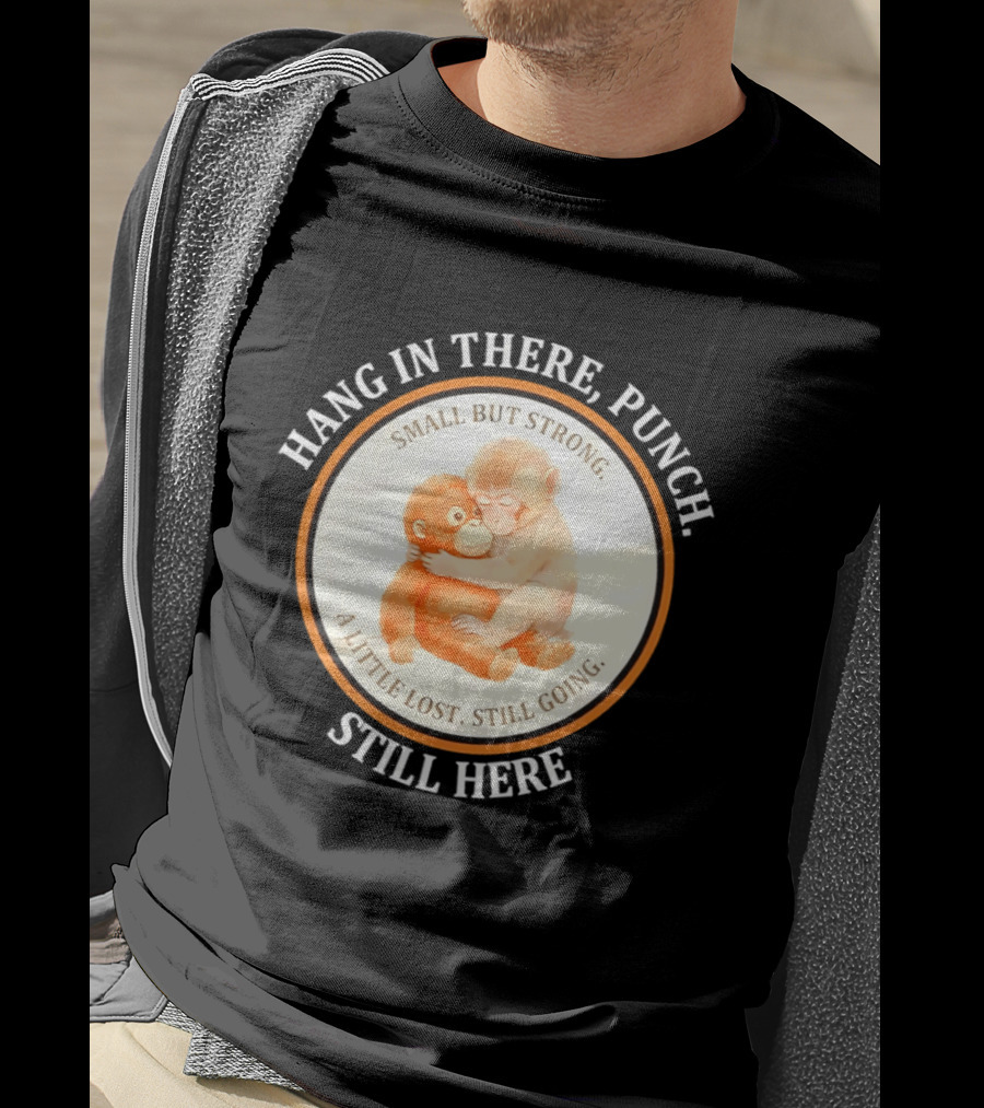 Hang In There Punch Small But Strong A Little Lost Still Going Still Here T-Shirt