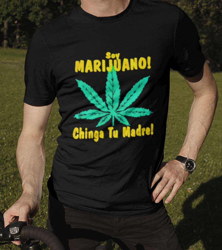 Soy Marijuano Cannabis Leaf Chinga Tu Madre T-Shirt