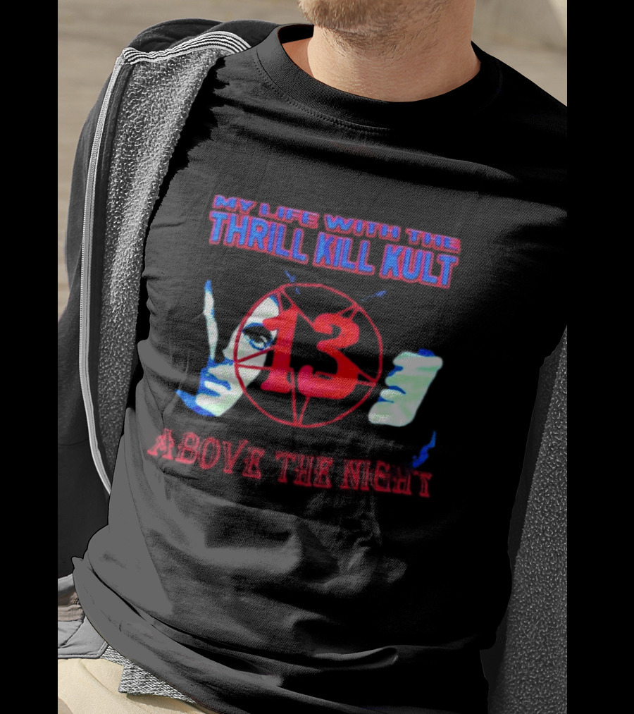 My Life With The Thrill Kill Kult Above The Night 13 T-Shirt