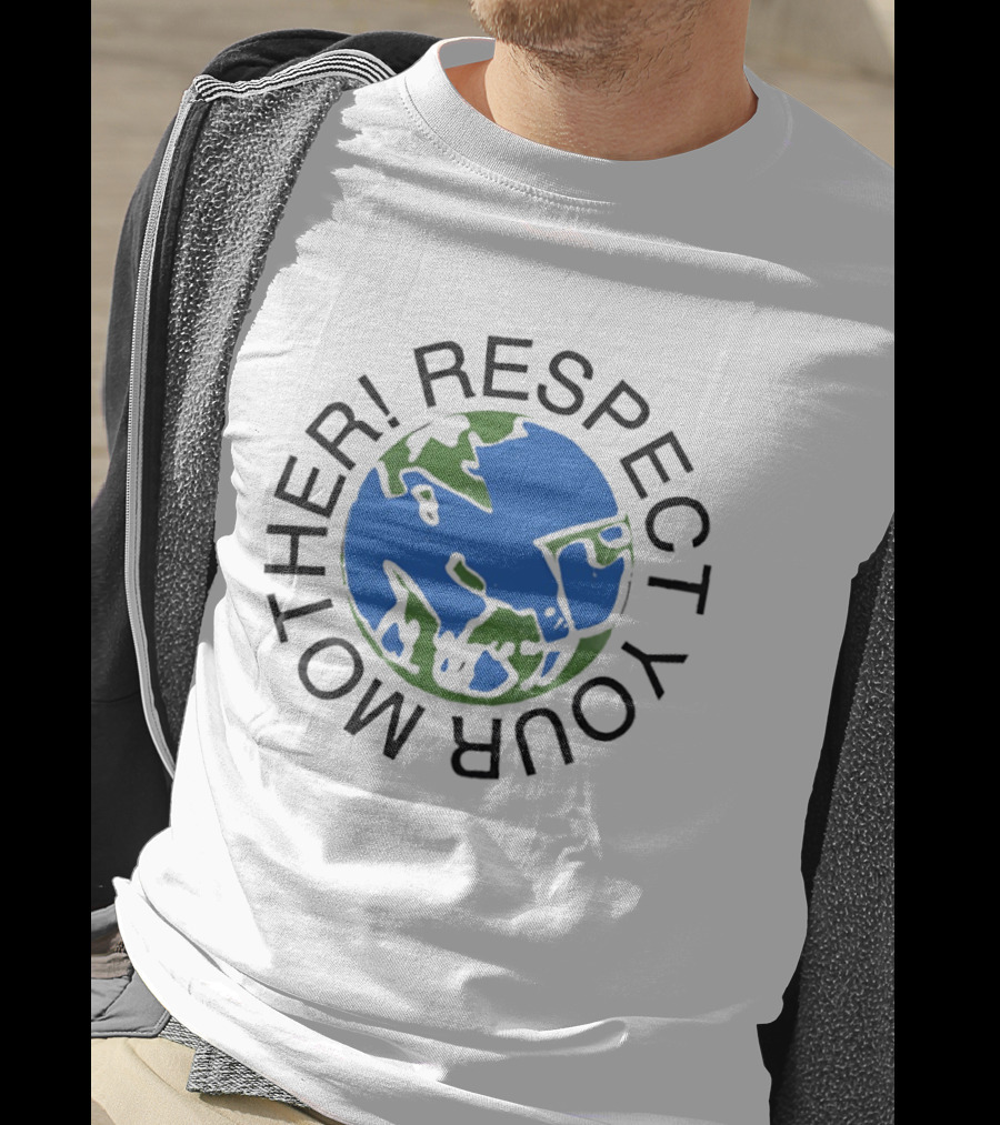 Respect Your Mother Earth Globe Message T-Shirt