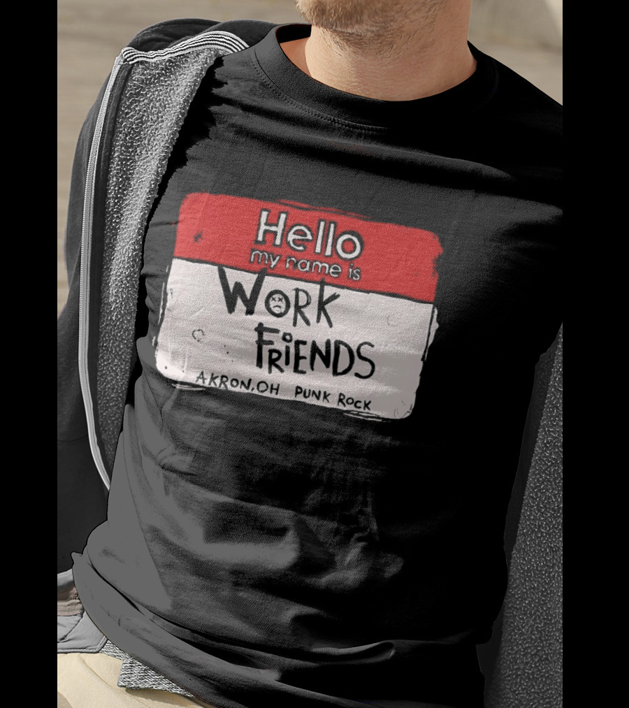 Hello My Name Is Work Friends Akron OH Punk Rock Sticker T-Shirt