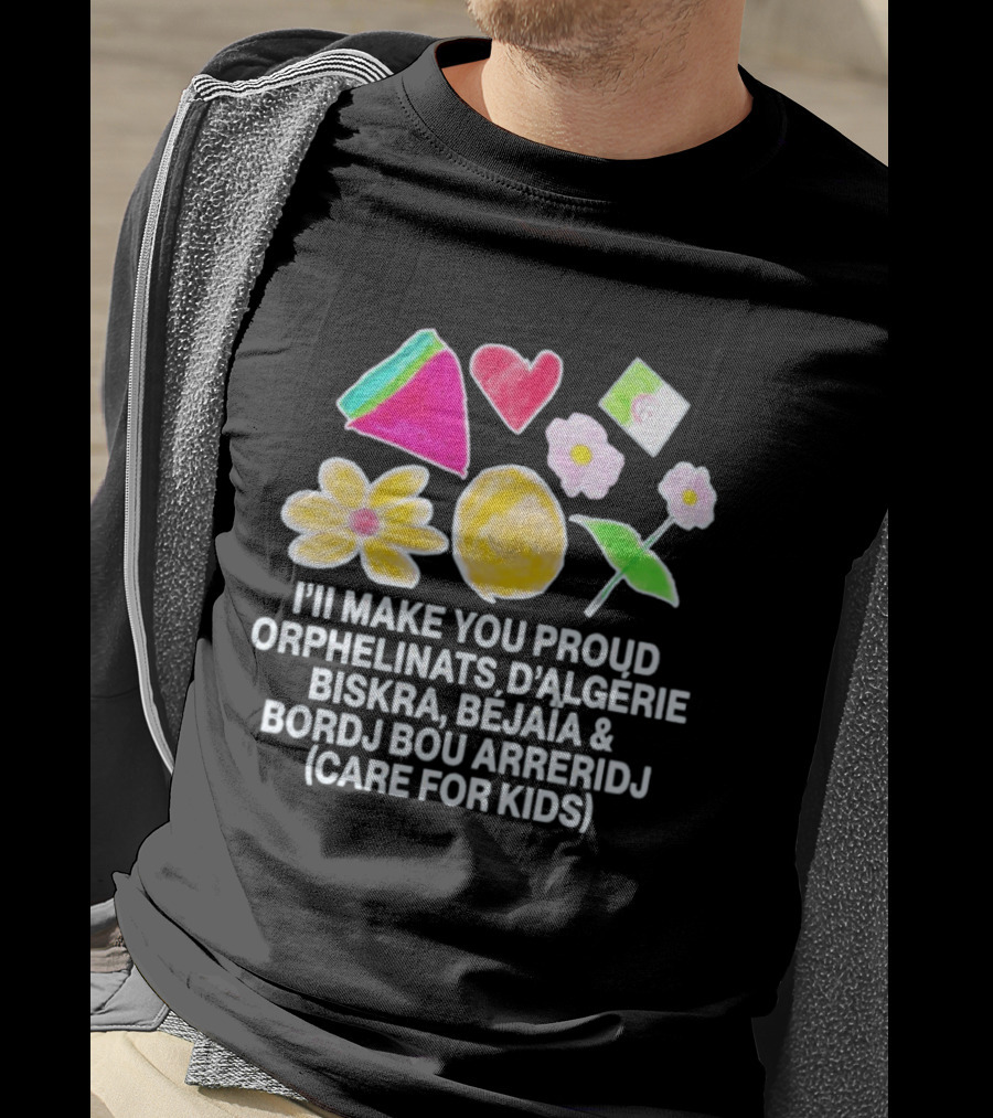 I'll Make You Proud Orphelinats D'Algérie Biskra Béjaïa Bordj Bou Arreridj Care For Kids T-Shirt
