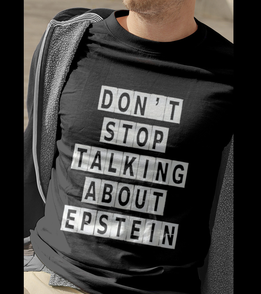 Don't Stop Talking About Epstein Awareness Message T-Shirt