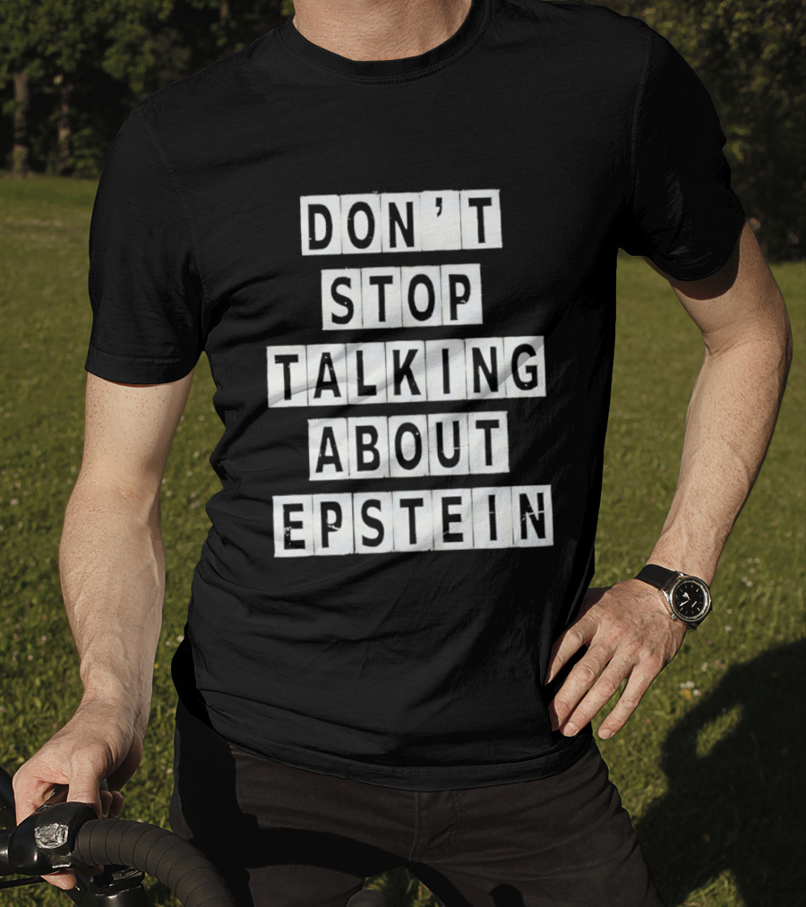 Don't Stop Talking About Epstein Awareness Message T-Shirt