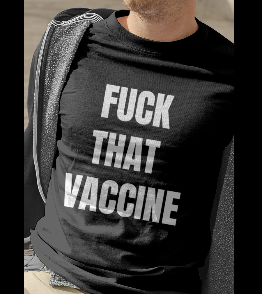 Fck That Vaccine Statement Anti Vaccination Expression T-Shirt