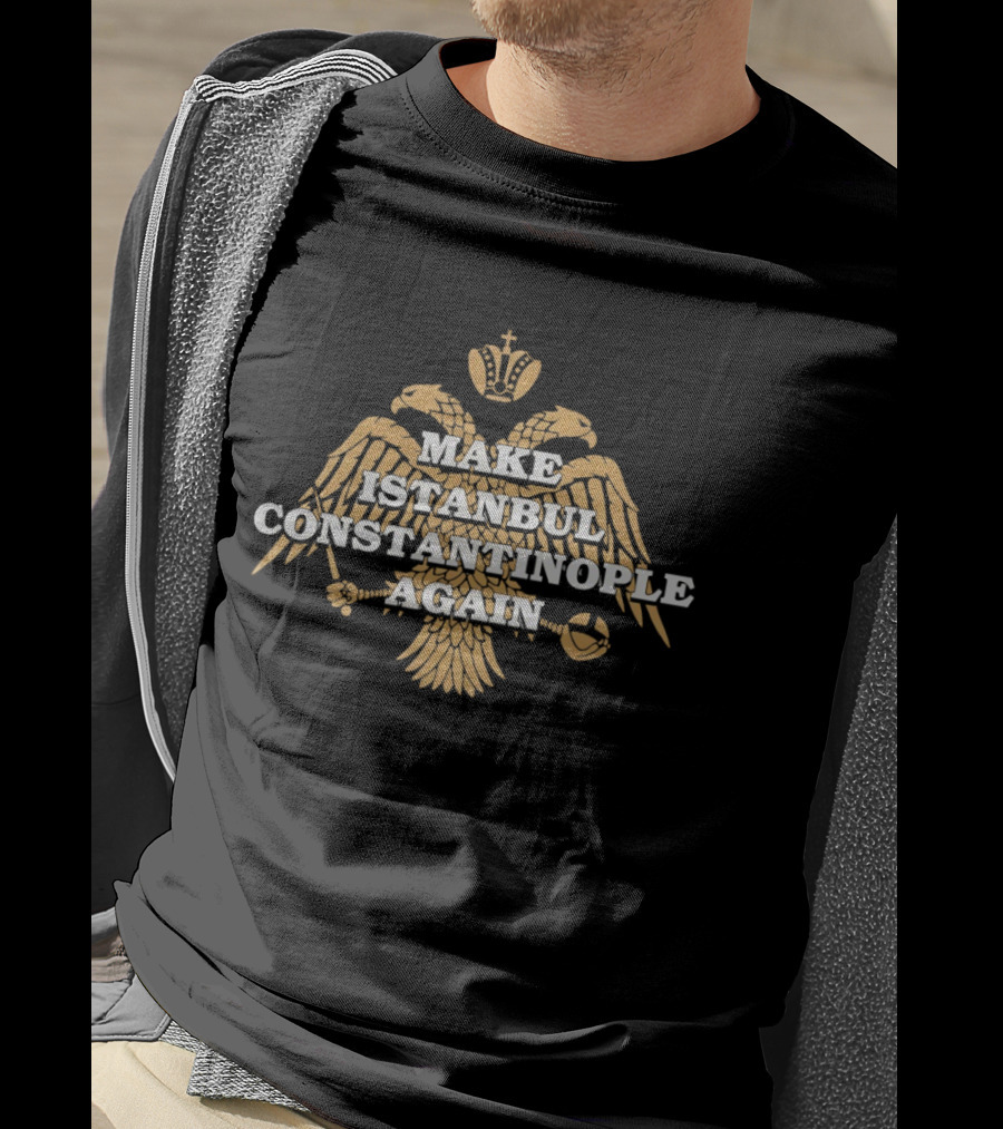 Make Istanbul Constantinople Again Double Headed Eagle Crown Cross Religion T-Shirt