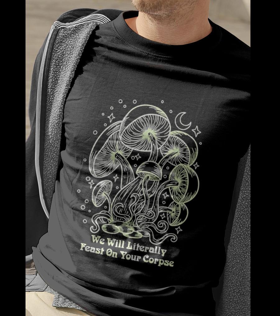 Mushroom We Will Literally Feast On Your Corpse Lunar Fantasy T-Shirt