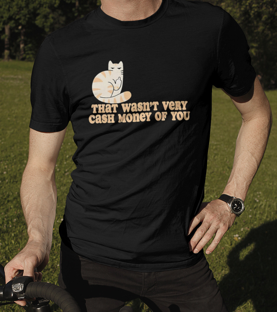 Tabby Cat Middle Finger That Wasn't Very Cash Money Of You T-Shirt