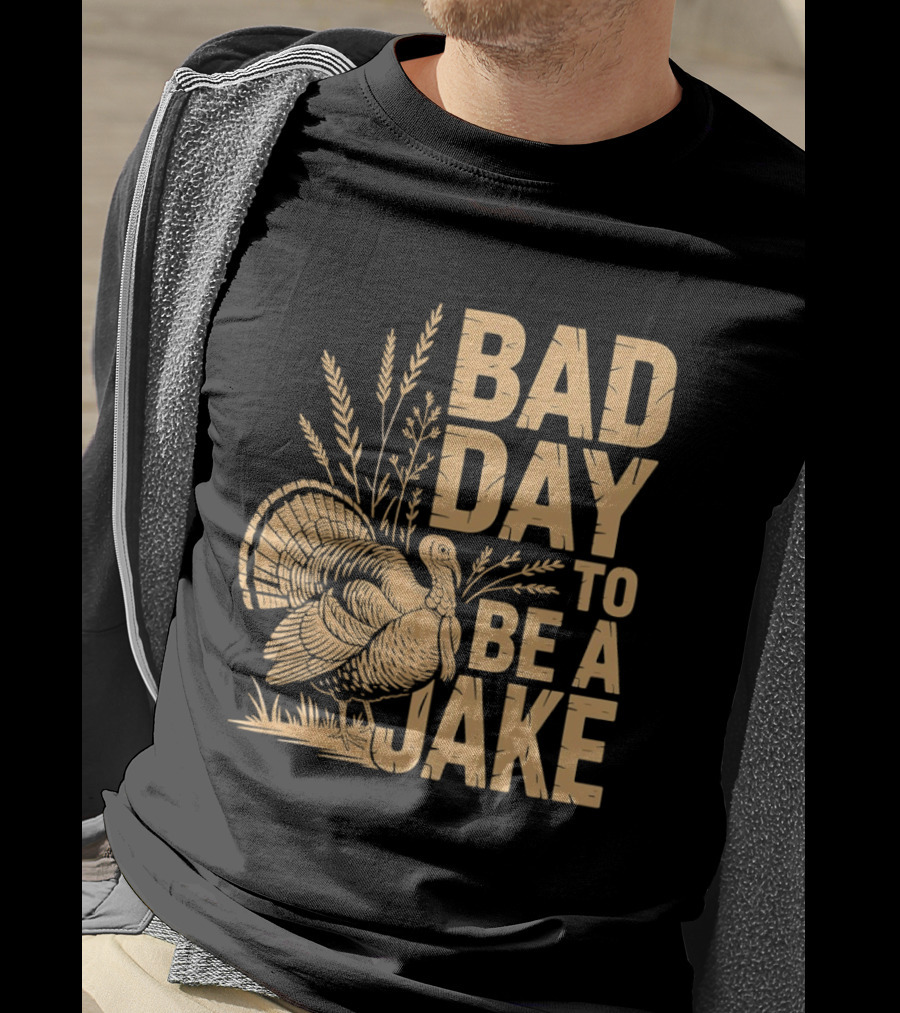 Bad Day To Be A Jake Turkey Hunter Humor T-Shirt
