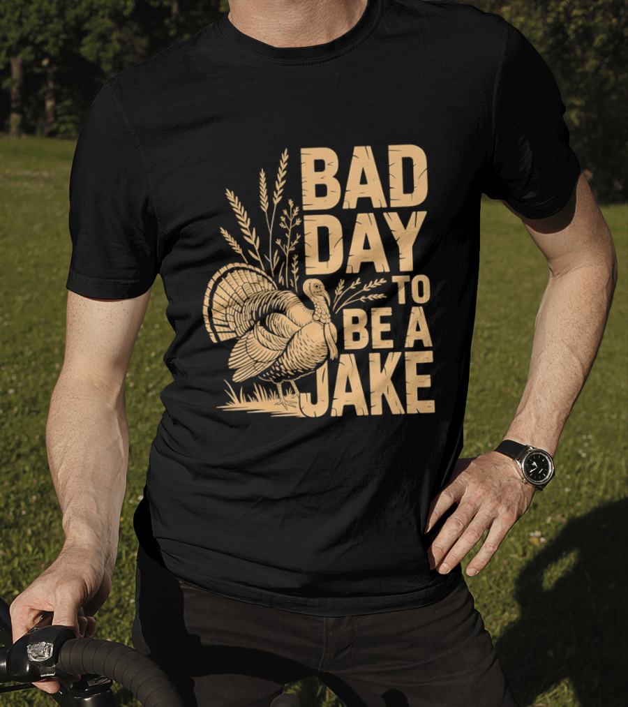 Bad Day To Be A Jake Turkey Hunter Humor T-Shirt