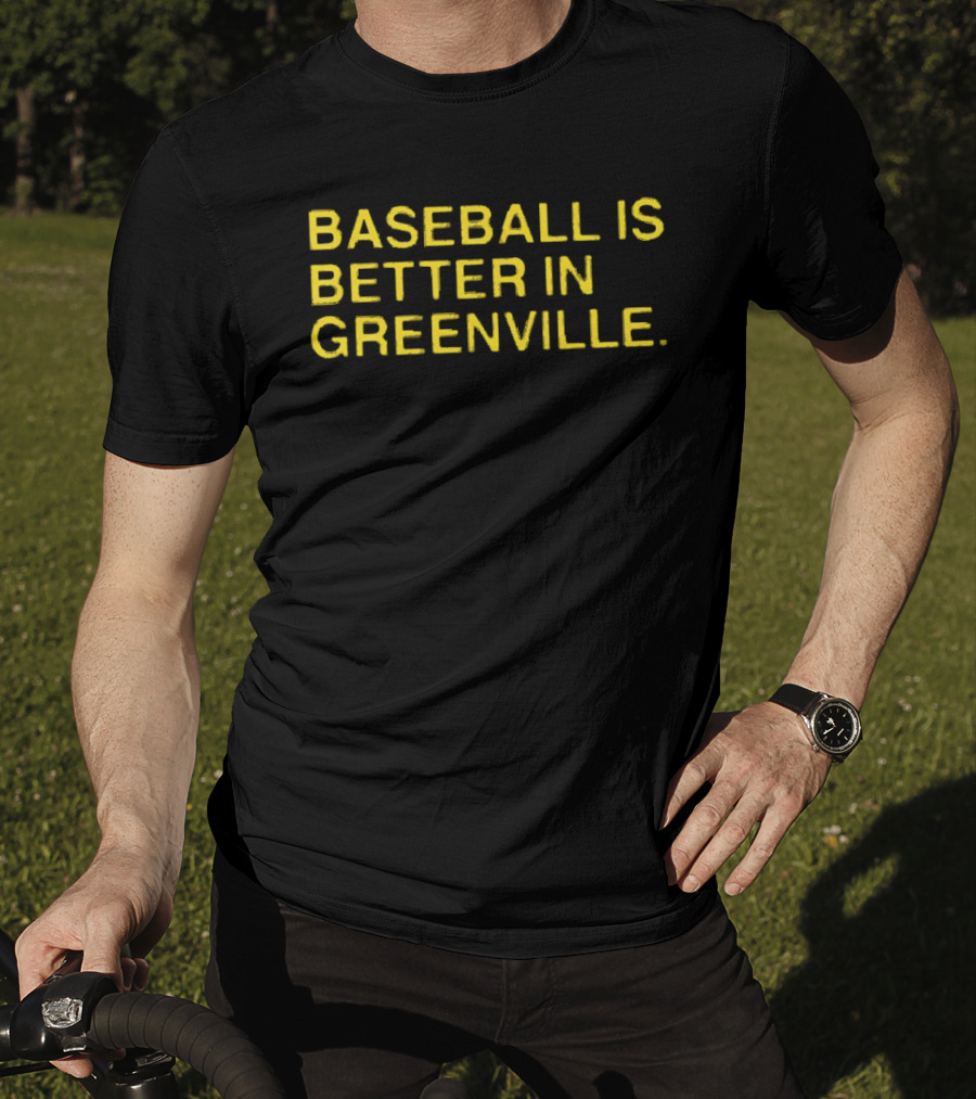 Baseball Is Better In Greenville T-Shirt