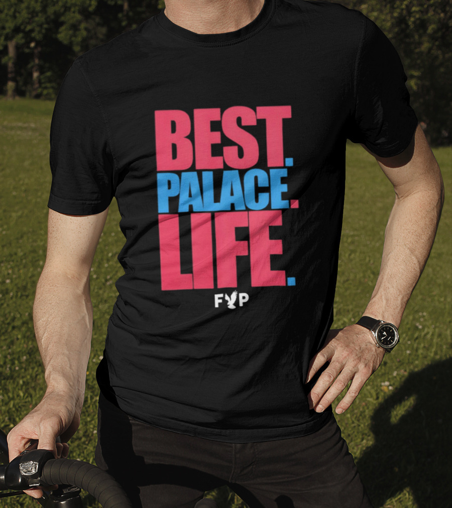 Best Palace Life FYP Crystal Palace Football Club T-Shirt