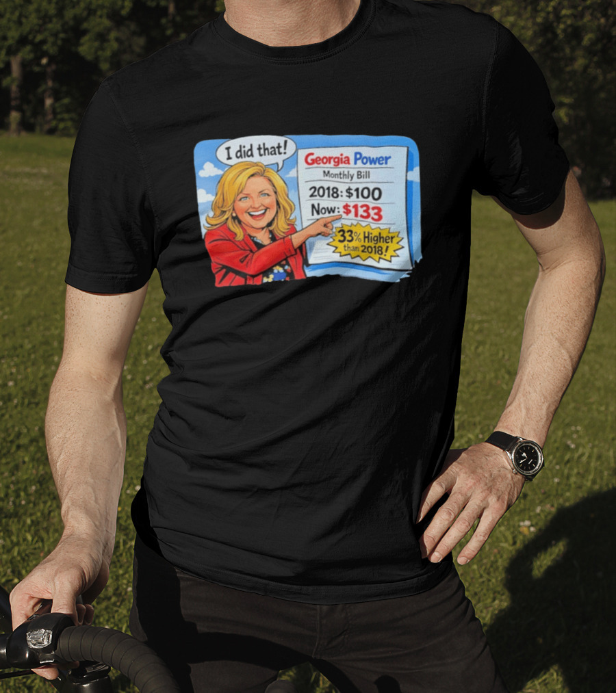 Georgia Power Monthly Bill Increase I Did That 33% Higher Than 2018 T-Shirt