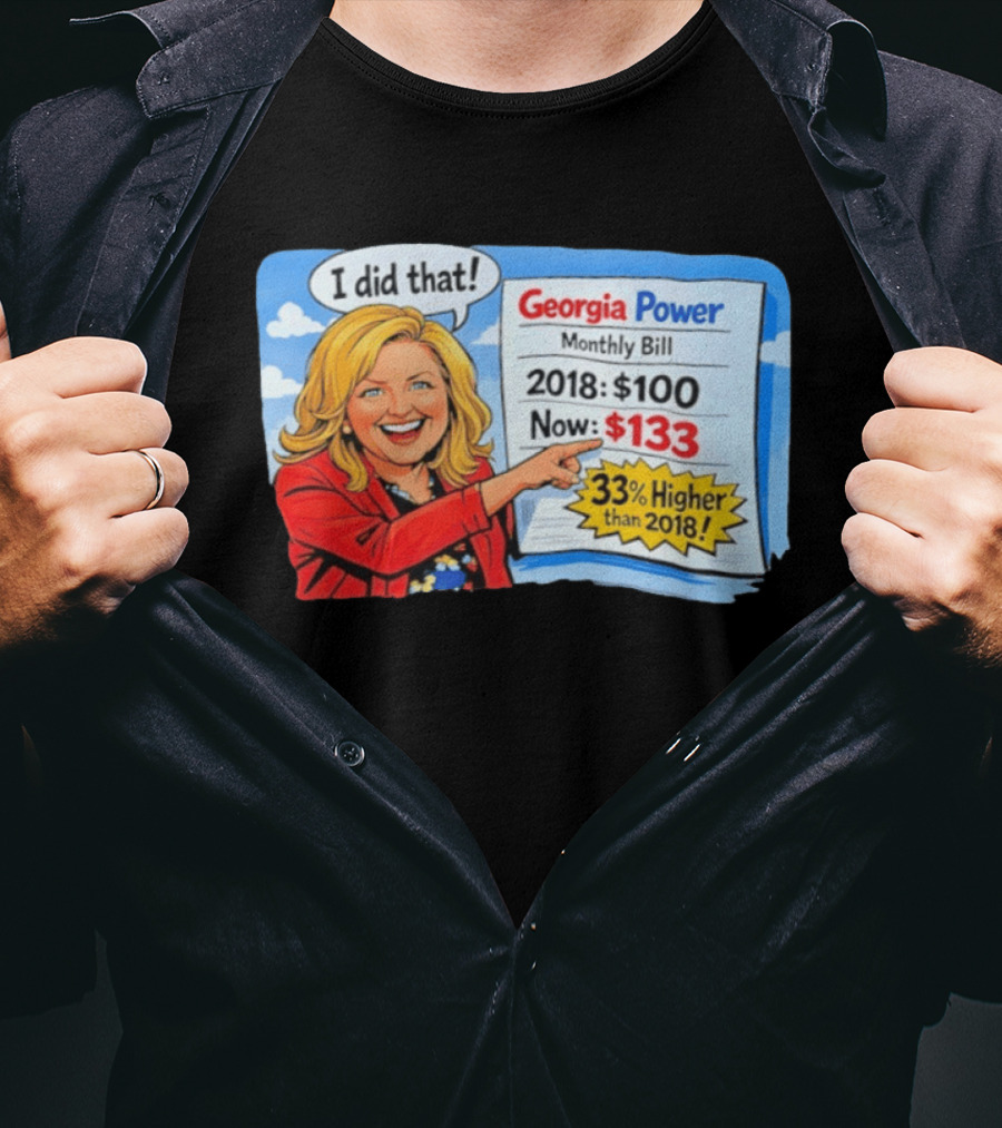 Georgia Power Monthly Bill Increase I Did That 33% Higher Than 2018 T-Shirt