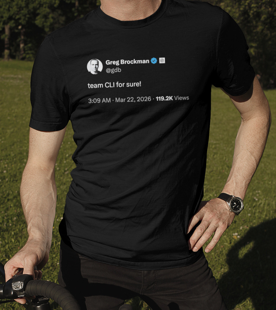 Greg Brockman Tweet Team CLI For Sure March 22 2026 T-Shirt