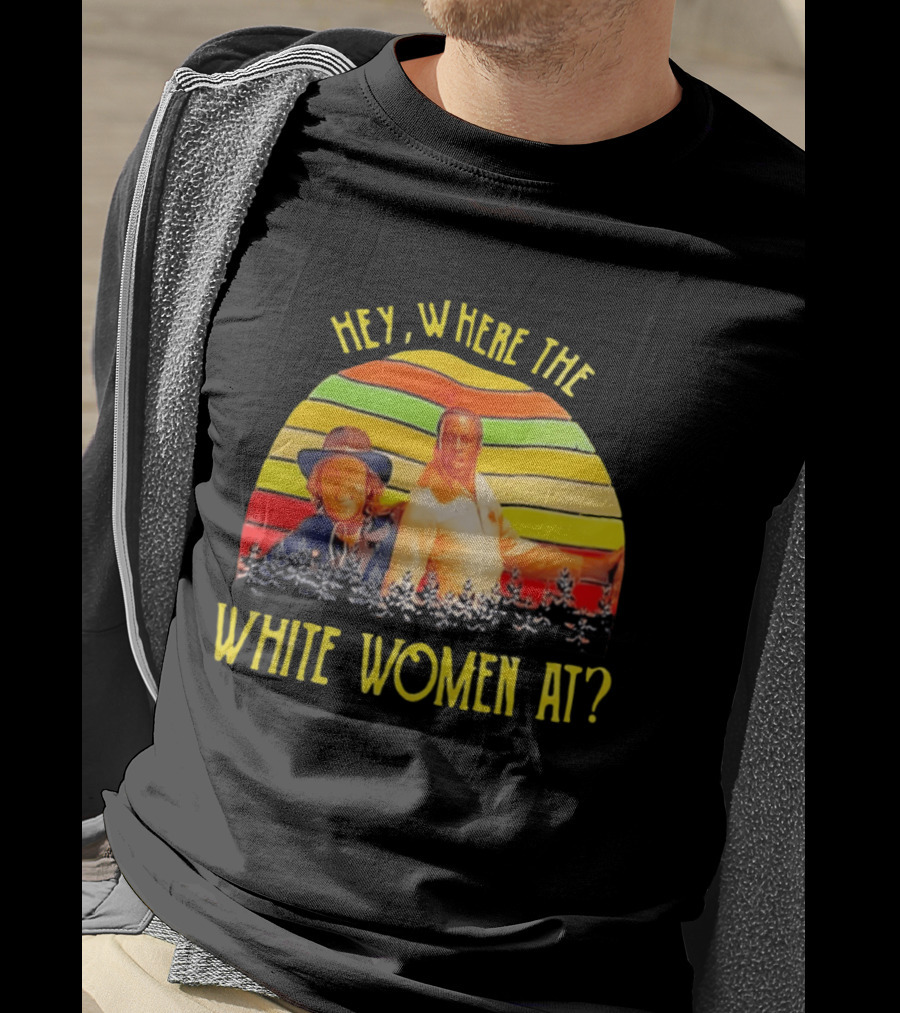 Hey Where The White Women At Vintage Comedy 70s Movie Scene T-Shirt