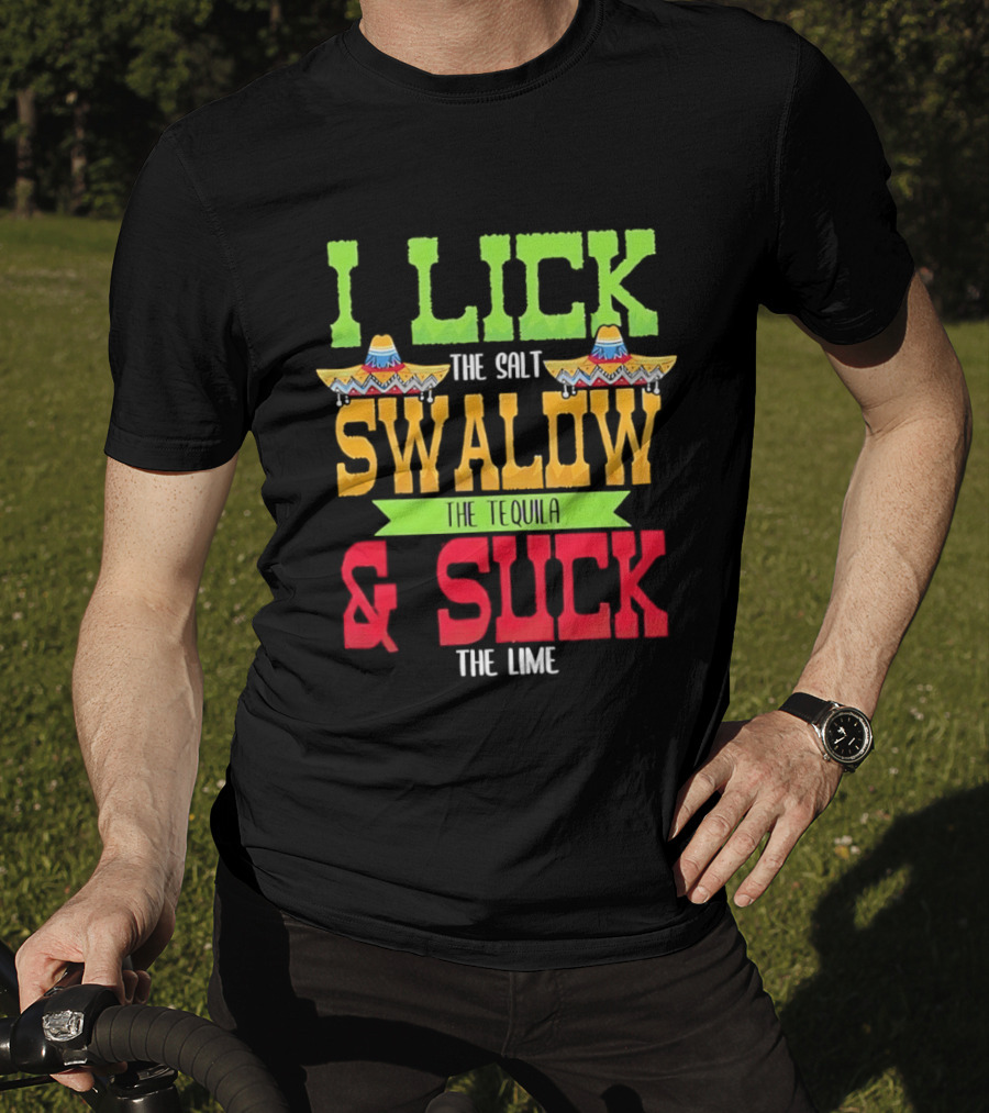 I Lick The Salt Swallow The Tequila & Suck The Lime Cinco De Mayo Sombrero T-Shirt