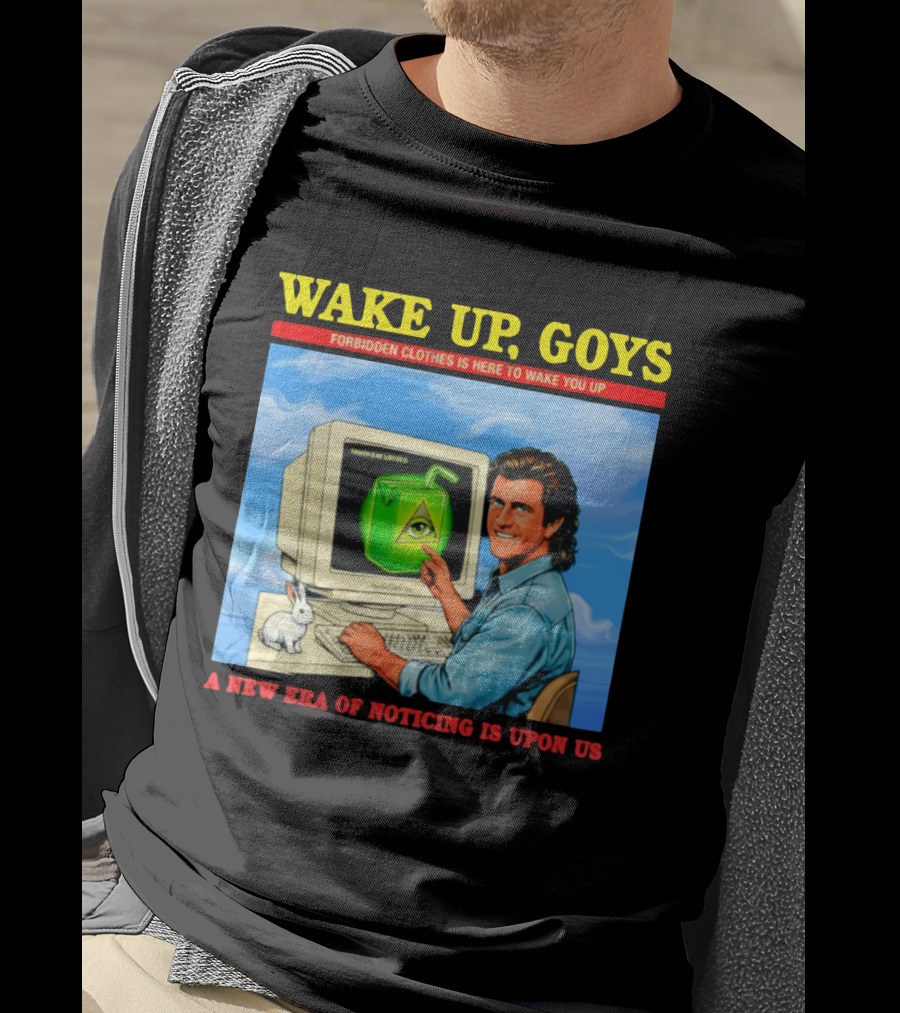 Wake Up Goys Forbidden Clothes A New Era Of Noticing Is Upon Us T-Shirt