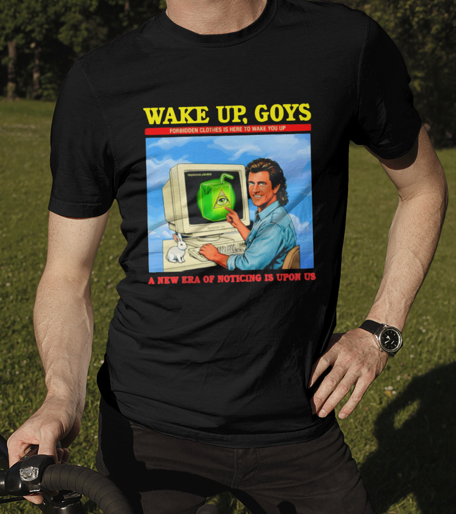 Wake Up Goys Forbidden Clothes A New Era Of Noticing Is Upon Us T-Shirt