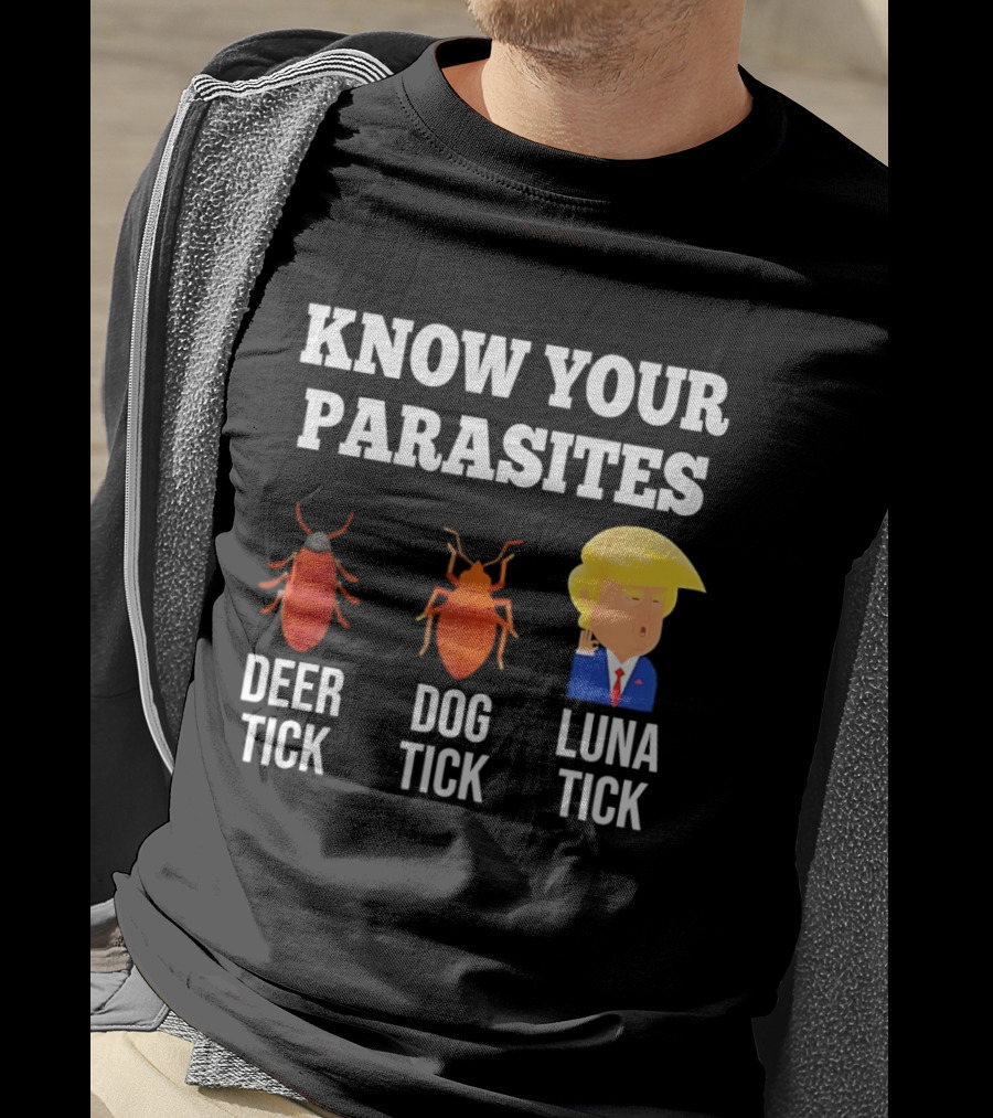 Know Your Parasites Deer Tick Dog Tick Luna Tick Donald Trump T-Shirt