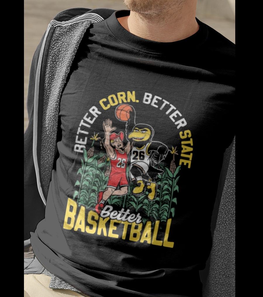 Iowa Hawkeyes Better Corn Better State Better Basketball Over Nebraska Cornhuskers T-Shirt