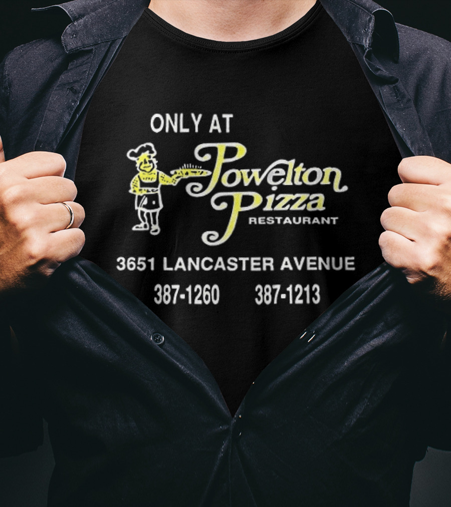 ONLY AT Powelton Pizza Restaurant 3651 Lancaster Avenue 387 1260 387 1213 T-Shirt