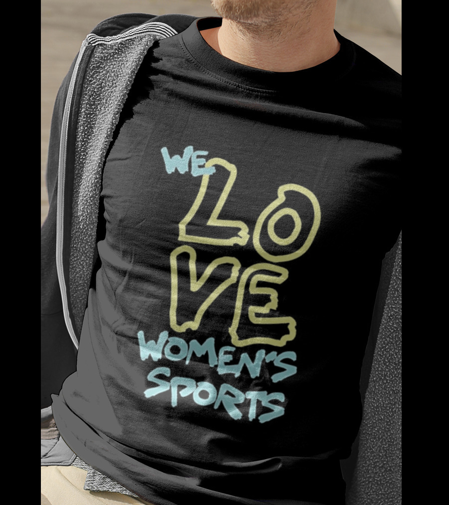 We Love Women's Sports Lettering Support Empowerment T-Shirt