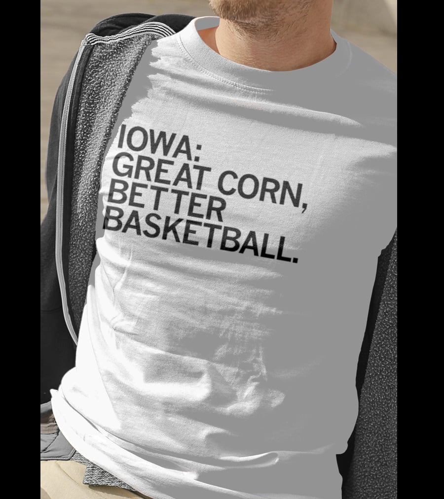 Iowa Great Corn Better Basketball March Madness 2026 T-Shirt
