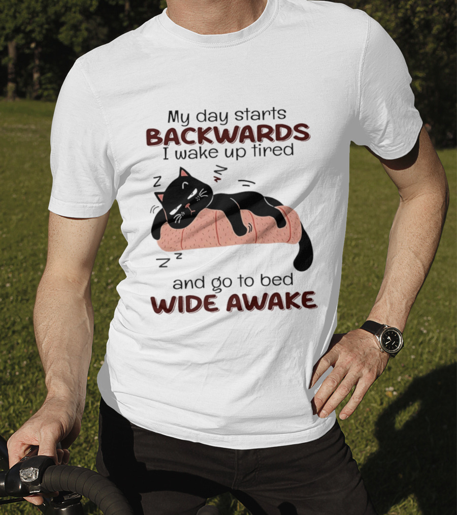 Lazy Black Cat My Day Starts Backwards I Wake Up Tired Go To Bed Wide Awake T-Shirt
