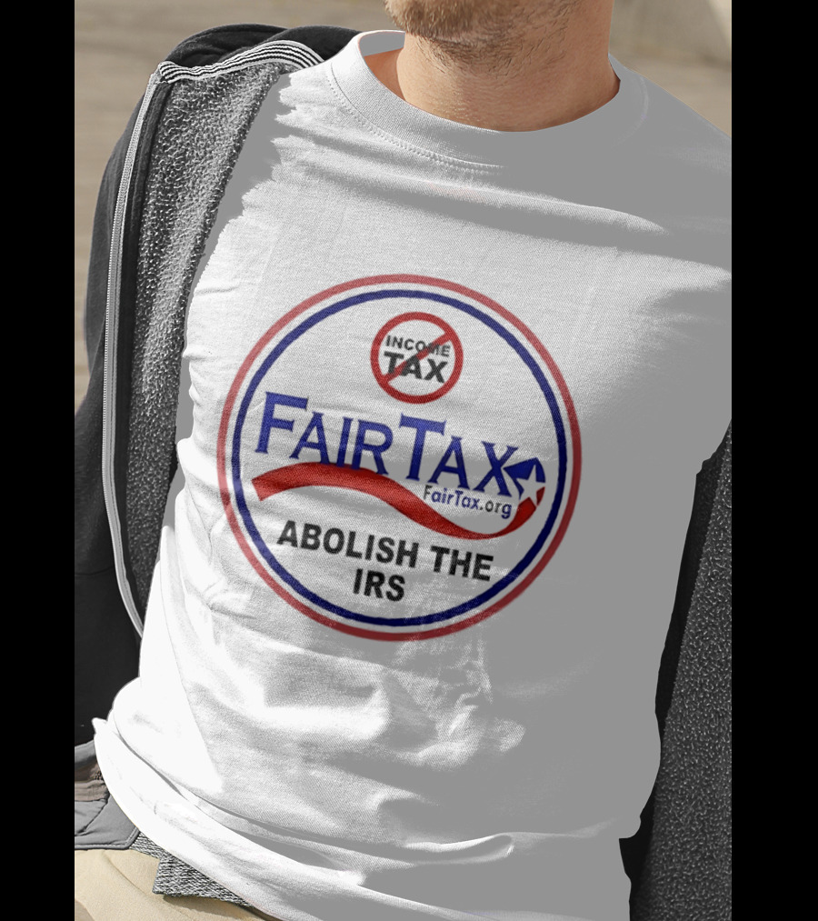 FairTax.org Abolish The IRS No Income Tax Movement T-Shirt