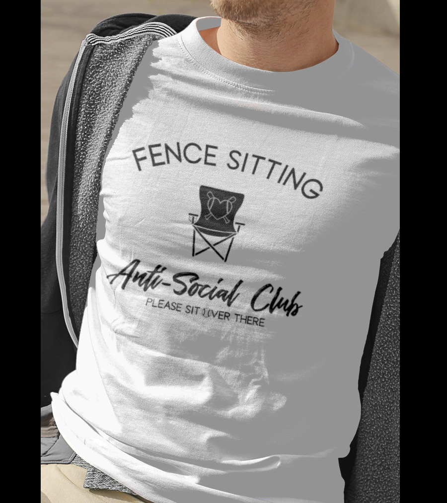 Fence Sitting Anti Social Club Please Sit Over There T-Shirt