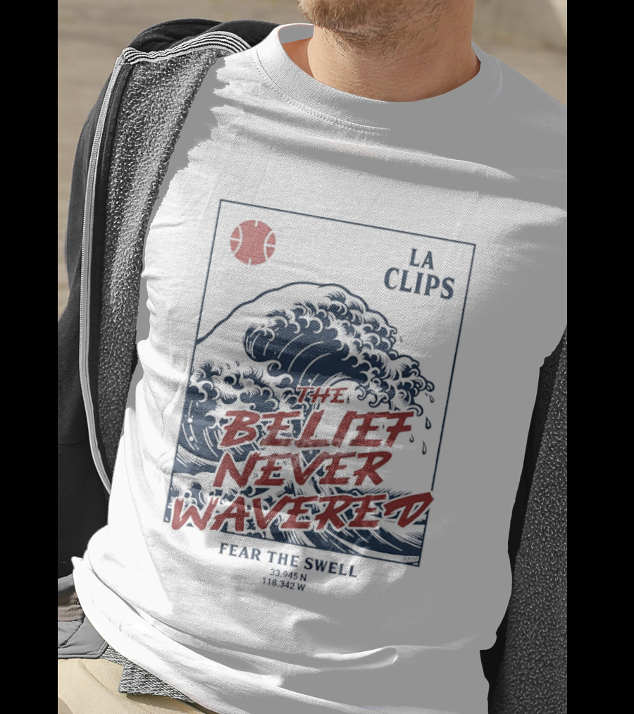 The Belief Never Wavered Fear The Wave LA Clips T-Shirt