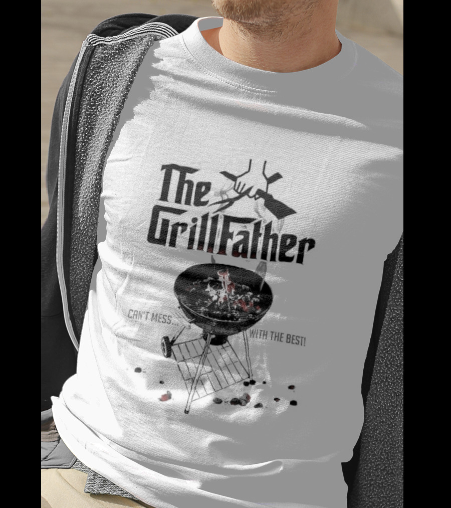 The Grill Father Can't Mess With The Best BBQ Enthusiast Humor T-Shirt