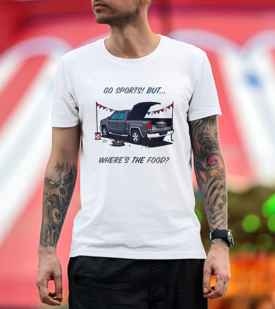 Go Sports But Where's The Food Tailgate Truck Fun Football Tailgating Humor T-Shirt