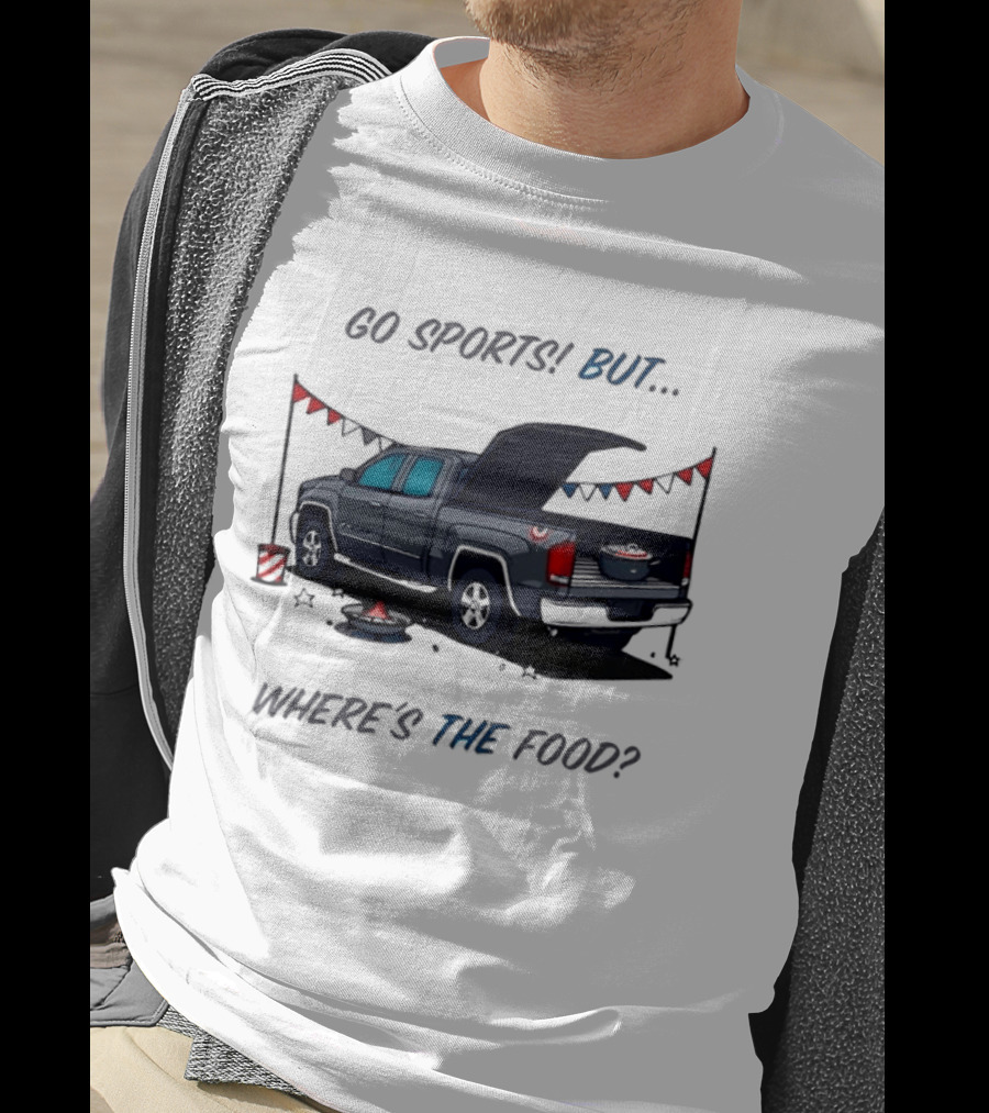 Go Sports But Where's The Food Tailgate Truck Fun Football Tailgating Humor T-Shirt