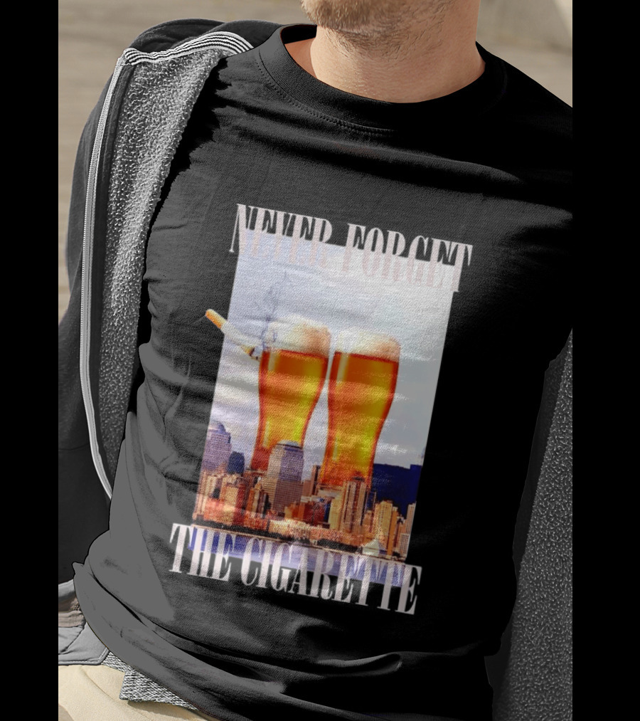 Never Forget The Cigarette Twin Beer Towers 9 11 T-Shirt