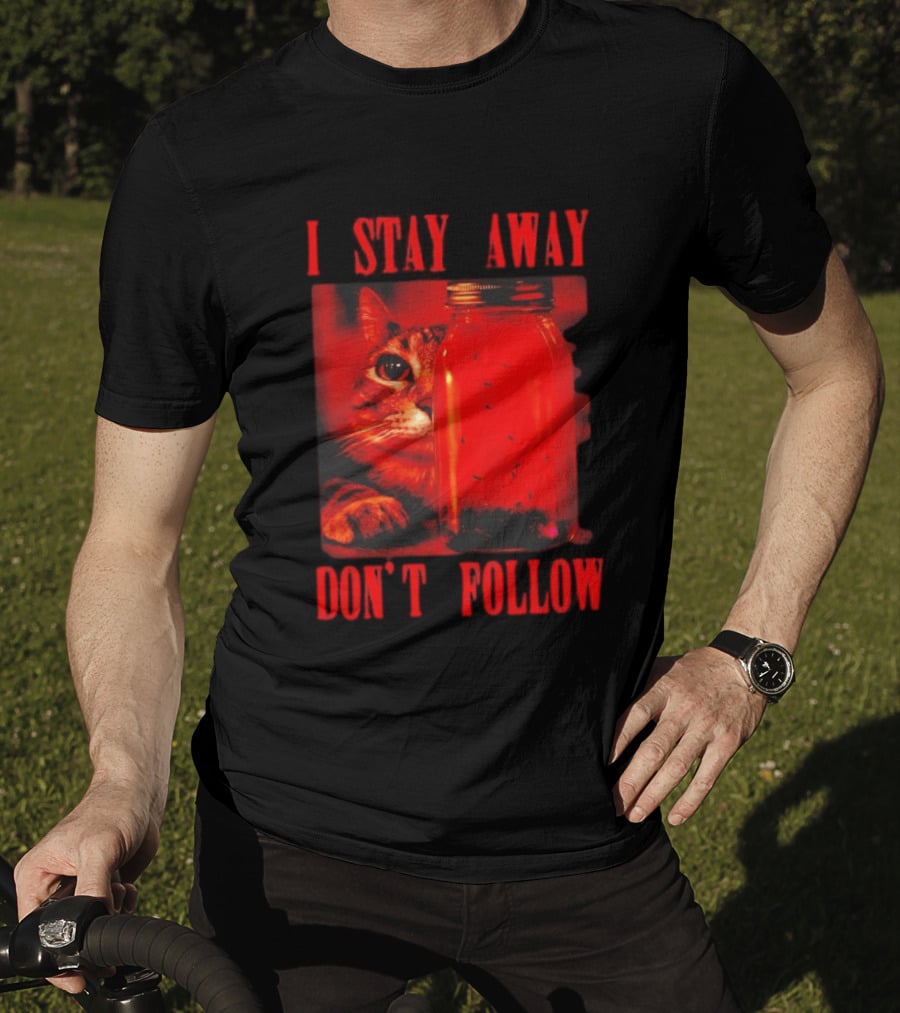 I Stay Away Cat And Jar Of Flies Don't Follow T-Shirt