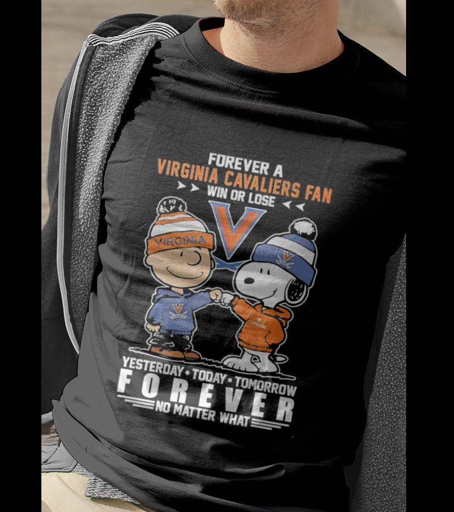 Forever A Virginia Cavaliers Fan Win Or Lose Yesterday Today Tomorrow Forever No Matter What Charlie Brown Snoopy T-Shirt