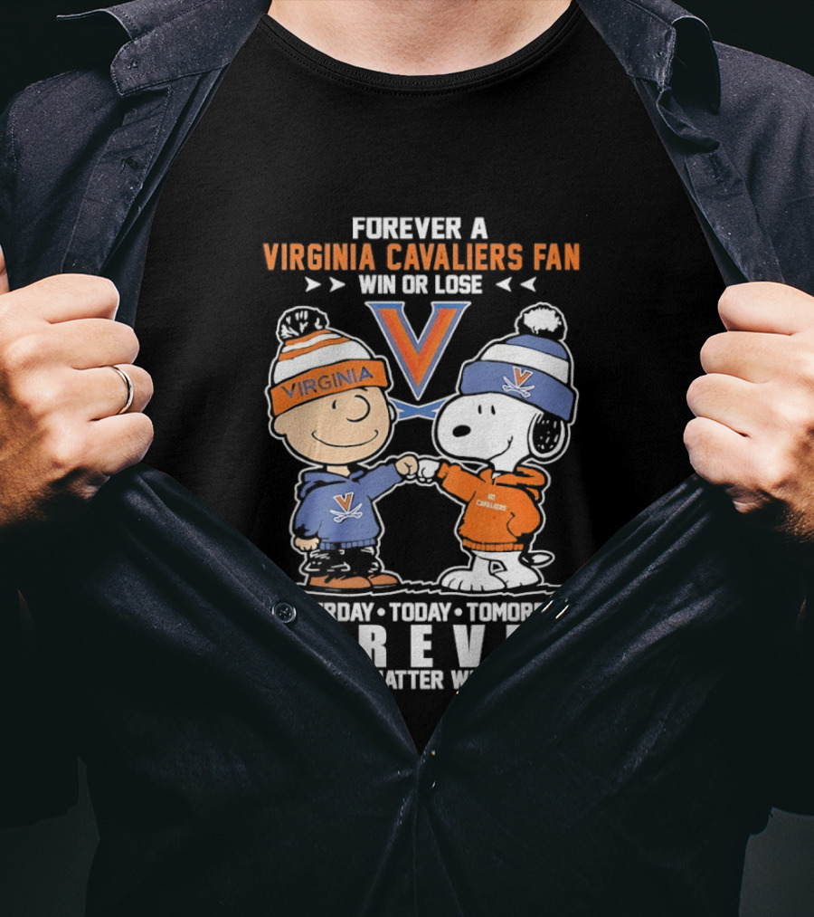 Forever A Virginia Cavaliers Fan Win Or Lose Yesterday Today Tomorrow Forever No Matter What Charlie Brown Snoopy T-Shirt