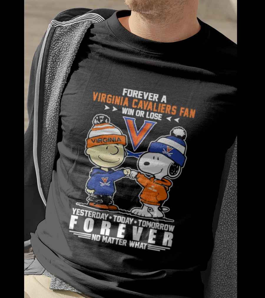 Forever A Virginia Cavaliers Fan Win Or Lose Charlie Brown Snoopy Yesterday Today Tomorrow Forever No Matter What T-Shirt